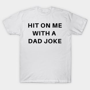 Bad Dad joke pun humor: Hit On Me With A Cheesy Joke T-Shirt